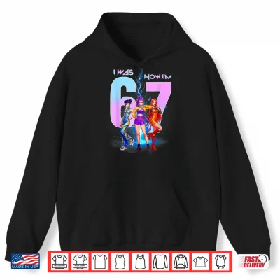 Hoodie I was 6 Now Im 7 Birthday K pop Girls 67 Meme 7th Birthday Shirt
