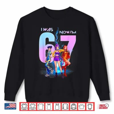 Sweatshirt I was 6 Now Im 7 Birthday K pop Girls 67 Meme 7th Birthday Shirt