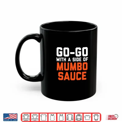 Mug Go Go with a Side of Mumbo Sauce Present Performance Shirt