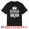 Kings Are Named Bob Funny Personalized Name Joke Men Gift Performance Shirt