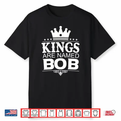Kings Are Named Bob Funny Personalized Name Joke Men Gift Performance Shirt
