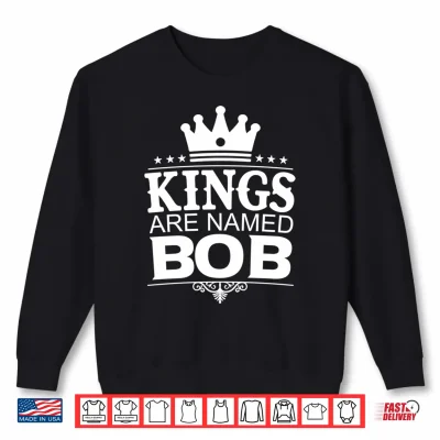 Sweatshirt Kings are Named BOB Funny Personalized Name Joke Men Gift Performance Shirt
