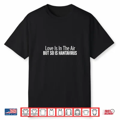 Love Is In The Air But So Is Hantavirus Covid Pandemy Shirt