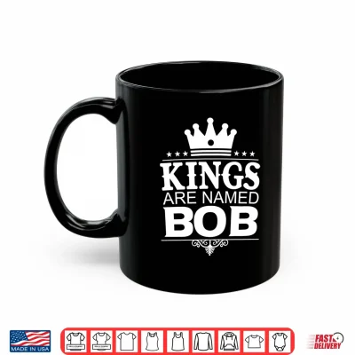 Mug Kings are Named BOB Funny Personalized Name Joke Men Gift Performance Shirt