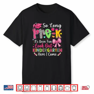 So Long Pre K Its Been Fun Look Out Kindergarten Here I Come Shirt