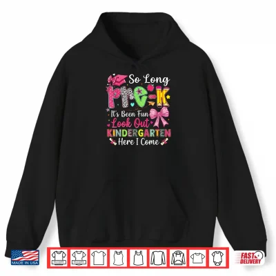 Hoodie So Long Pre K Its Been Fun Look Out Kindergarten Here I Come Shirt