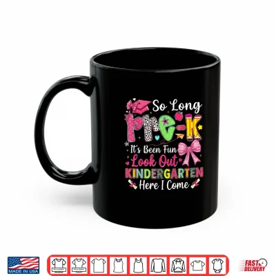 Mug So Long Pre K Its Been Fun Look Out Kindergarten Here I Come Shirt