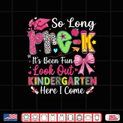 Design So Long Pre K Its Been Fun Look Out Kindergarten Here I Come Shirt