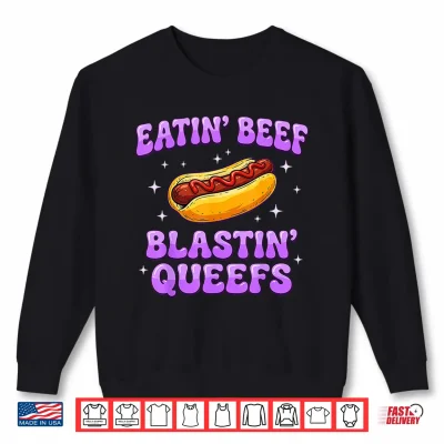 Sweatshirt Eatin Beef Blastin Queefs Funny Embarrassing Meme Adult Shirt
