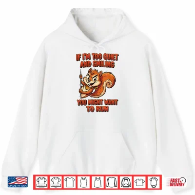 Hoodie If Im Too Quiet and Smiling You Might Want to Run Shirt