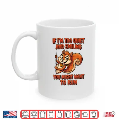 Mug If Im Too Quiet and Smiling You Might Want to Run Shirt