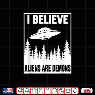 Design I Believe Aliens Are Demons UFO Christian Bible Rapture Shirt