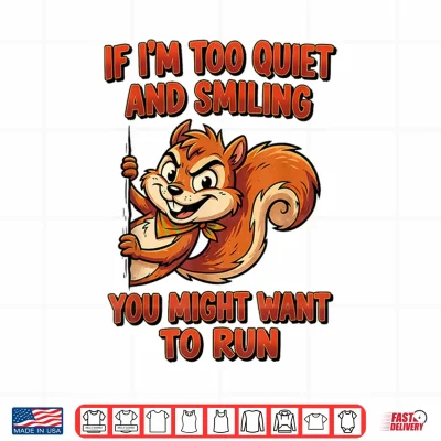 Design If Im Too Quiet and Smiling You Might Want to Run Shirt
