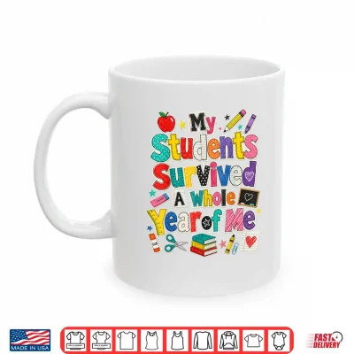 Mug Teacher Last Day My Students Survived A Whole Year of Me Shirt
