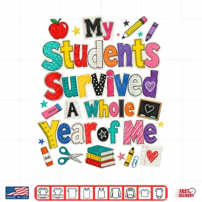 Design Teacher Last Day My Students Survived A Whole Year of Me Shirt