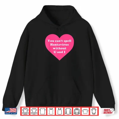 Hoodie You Cant Spell Hantavirus Without U and I Funny Dark Humor Shirt