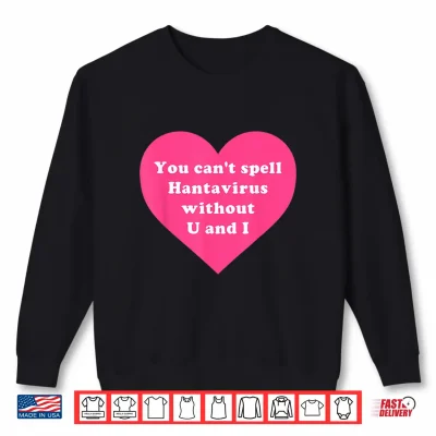 Sweatshirt You Cant Spell Hantavirus Without U and I Funny Dark Humor Shirt