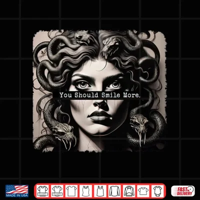 Design You Should Smile More Medusa The Female Gaze Shirt