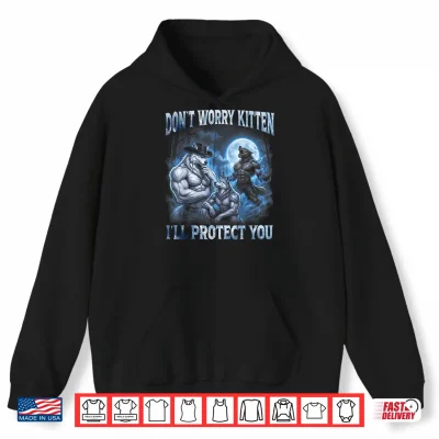 Hoodie Dont Worry Kitten Ill Protect You Cool Alpha Wolf Brainrot Shirt