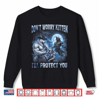 Sweatshirt Dont Worry Kitten Ill Protect You Cool Alpha Wolf Brainrot Shirt