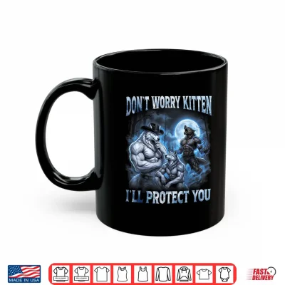 Mug Dont Worry Kitten Ill Protect You Cool Alpha Wolf Brainrot Shirt