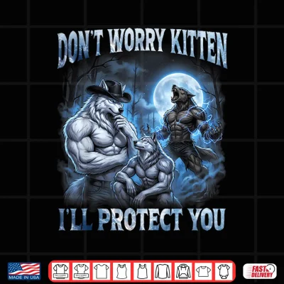Design Dont Worry Kitten Ill Protect You Cool Alpha Wolf Brainrot Shirt