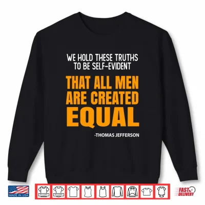 Sweatshirt Mens We Hold These Truths to Be Self Evident that All Men Performance Shirt