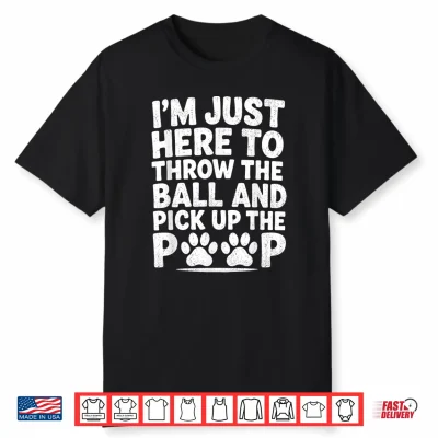 Throw Ball Pick Up Poop Funny Dog Walker Pet Sitter Dog Park Shirt