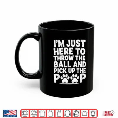 Mug Throw Ball Pick Up Poop Funny Dog Walker Pet Sitter Dog Park Shirt