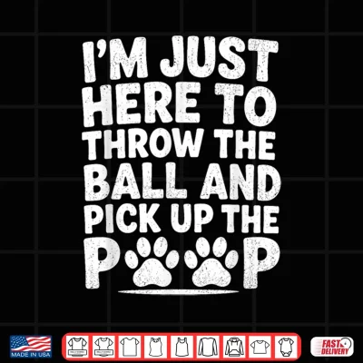Design Throw Ball Pick Up Poop Funny Dog Walker Pet Sitter Dog Park Shirt