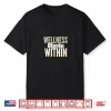 Wellness Starts Within Shirt
