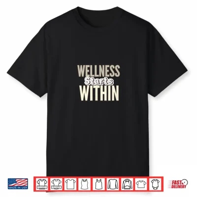 Wellness Starts Within Shirt