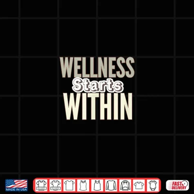Design Wellness Starts Within Shirt