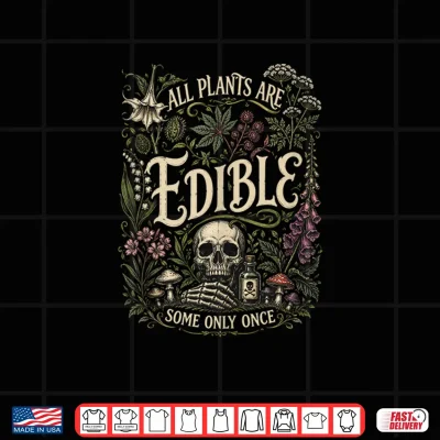 Design All Plants are Edible Some Only Once Shirt 2