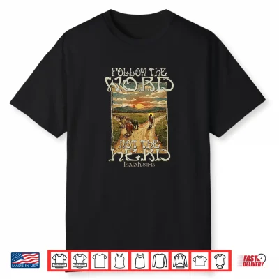 Follow The Word Not The Herd Isaiah 8 11 13 Christian Shirt