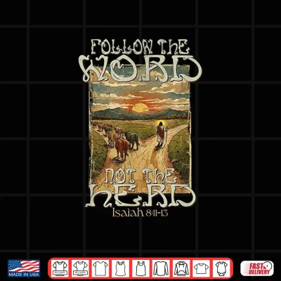 Design Follow The Word Not The Herd Isaiah 8 11 13 Christian Shirt 1