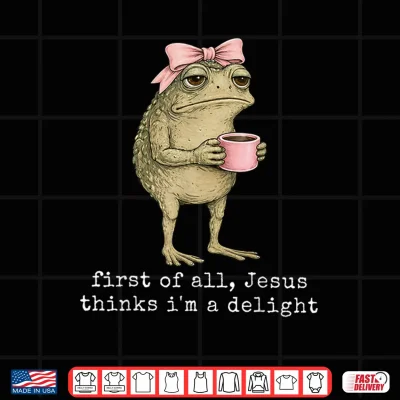 Design First of All Jesus Thinks Im A Delight Frog Meme Shirt 2