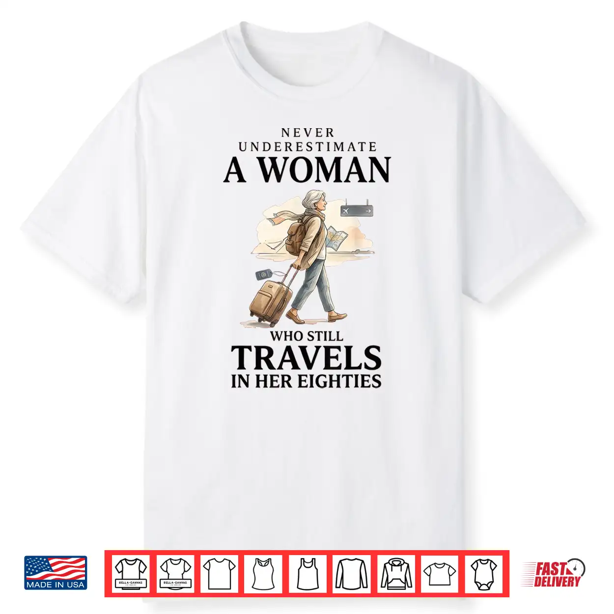 Never Underestimate A Woman Who Still Travels In Her 80’S Shirt Never Underestimate A Woman Who Still Travels In Her 80’S Shirt