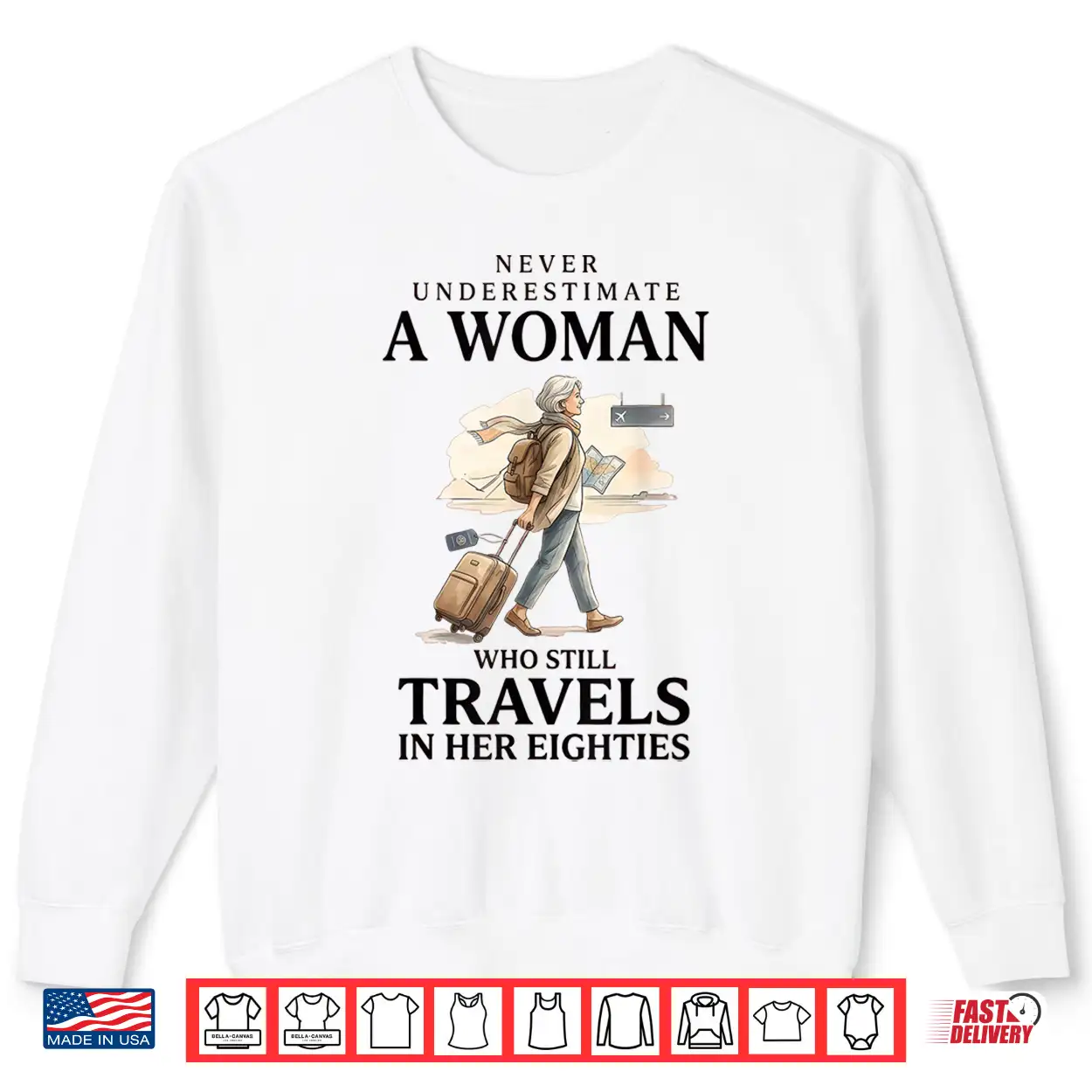 Never Underestimate A Woman Who Still Travels In Her 80’S Shirt Never Underestimate A Woman Who Still Travels In Her 80’S Shirt