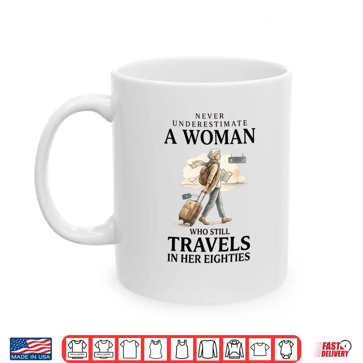 Never Underestimate A Woman Who Still Travels In Her 80’S Shirt Never Underestimate A Woman Who Still Travels In Her 80’S Shirt