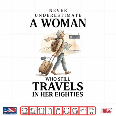 Never Underestimate A Woman Who Still Travels In Her 80'S Shirt 4 Design Never Underestimate a Woman who Still Travels in her 80s Shirt