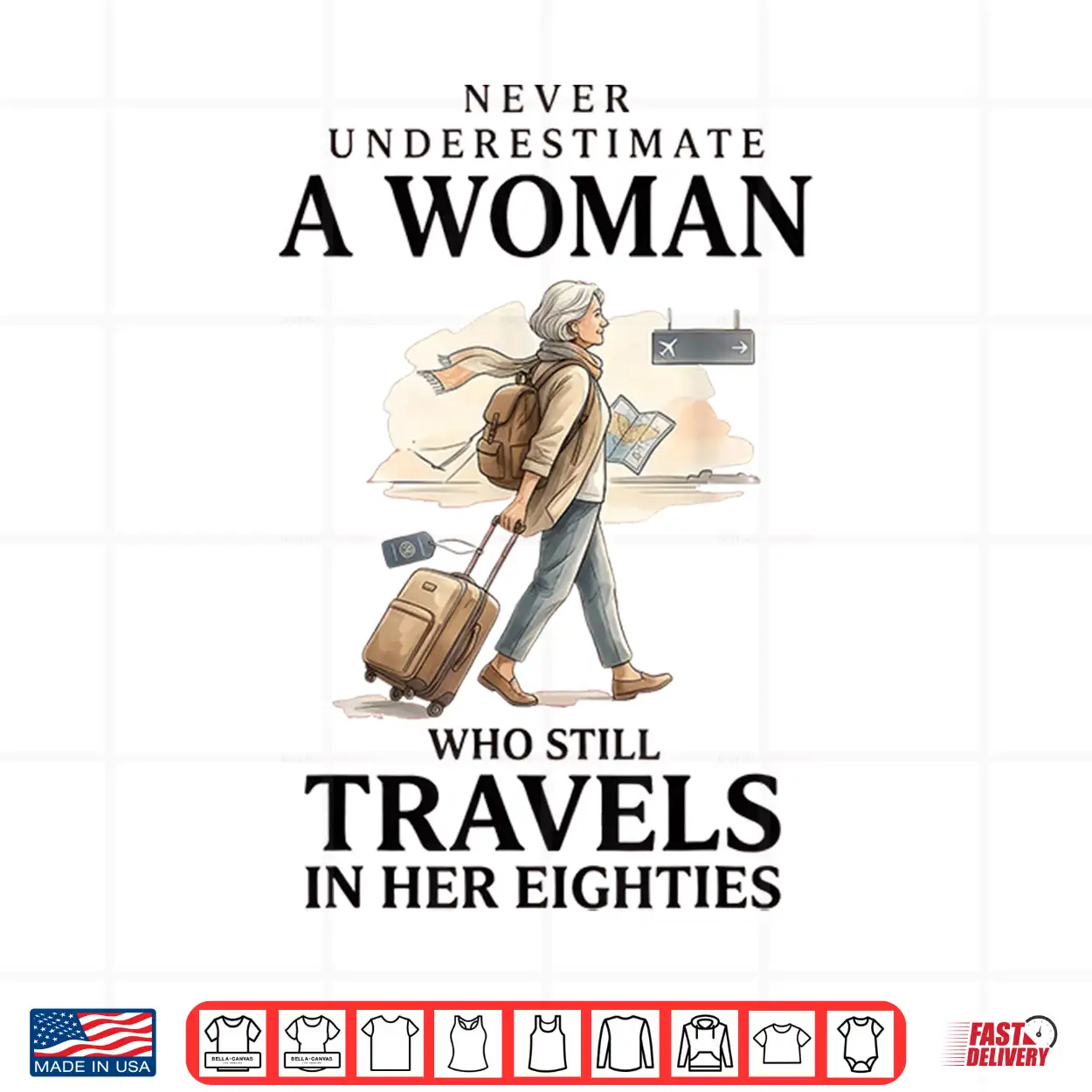 Never Underestimate A Woman Who Still Travels In Her 80’S Shirt Never Underestimate A Woman Who Still Travels In Her 80’S Shirt