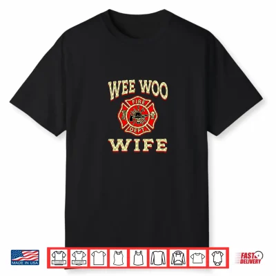 Wee Woo Wife Proud Firefighter Fireman Wife Shirt