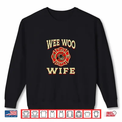 Sweatshirt Wee Woo Wife Proud Firefighter Fireman Wife Shirt 1