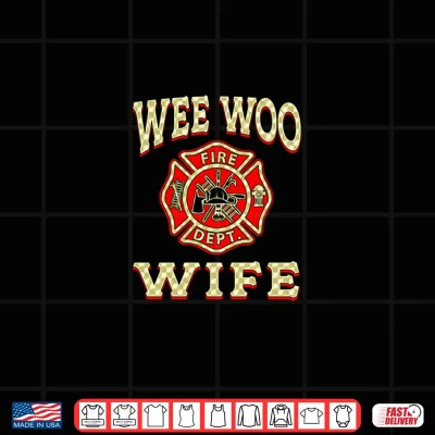 Design Wee Woo Wife Proud Firefighter Fireman Wife Shirt 1