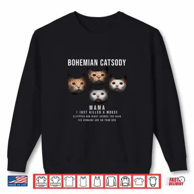 Sweatshirt Bohemian Catsody Mama I Just Killed A Mouse Cat Parody Shirt