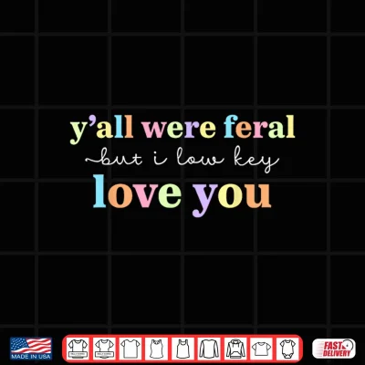 Design Funny Yall were Feral But I Low Key Love You Meme Teacher Shirt