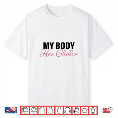 My Body Her Choice Funny Boyfriend Girlfriend Saying Quote Shirt