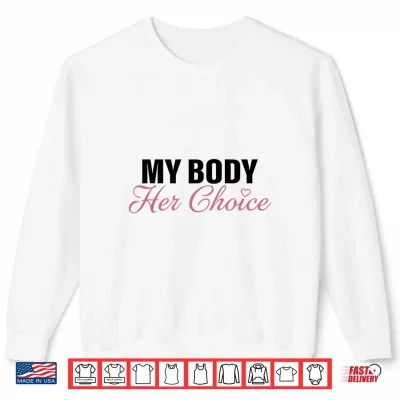 Sweatshirt My Body Her Choice Funny Boyfriend Girlfriend Saying Quote Shirt