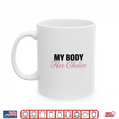 Mug My Body Her Choice Funny Boyfriend Girlfriend Saying Quote Shirt